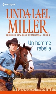 Linda Lael Miller - Un homme rebelle - T2 - Les cow-boys du Montana.