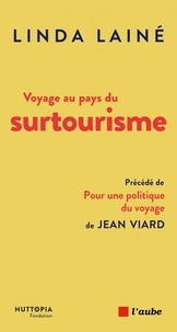 Linda Lainé - Voyage au pays du surtourisme - Une menace, des solutions.