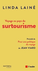 Linda Lainé - Voyage au pays du surtourisme - Une menace, des solutions.