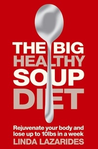 Linda Lazarides - The Big Healthy Soup Diet - Nourish Your Body and Lose up to 10lbs in a Week.
