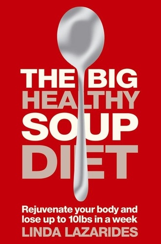 Linda Lazarides - The Big Healthy Soup Diet - Nourish Your Body and Lose up to 10lbs in a Week.
