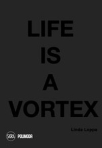 Linda Loppa - Life is a vortex.