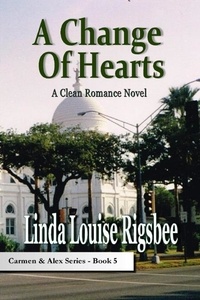  Linda Louise Rigsbee - A Change of Hearts - Carmen and Alex Series, #5.