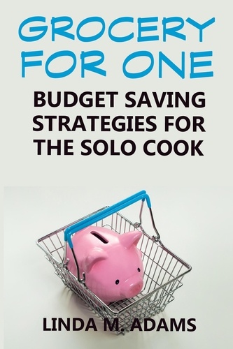  Linda M. Adams - Grocery for One: Budget Saving Strategies for the Solo Cook.