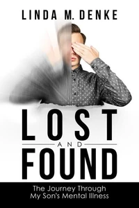 Lost and Found: The Journey Through My Son's Mental Illness