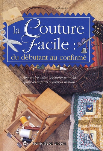 Linda Martraire et Valérie Dumont - La Couture Facile : Du Debutant Au Confirme.