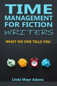  Linda Maye Adams - Time Management for Fiction Writers: What No One Tells You.