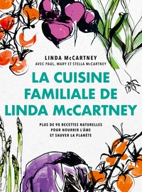 Linda McCartney - La cuisine familiale de Linda McCartney - Plus de 90 recettes naturelles pour nourrir l'âme et sauver la planète.