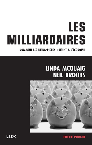 Les milliardaires. Comment les ultra-riches nuisent à l'économie