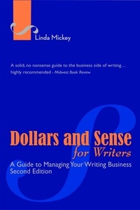  Linda Mickey - Dollars and Sense for Writers: A Guide to Managing Your Writing Business 2nd Edition.
