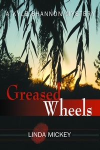  Linda Mickey - Greased Wheels: A Kyle Shannon Mystery - Kyle Shannon Mysteries, #1.