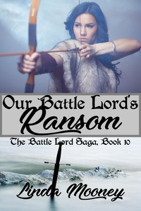  Linda Mooney - Our Battle Lord's Ransom - The Battle Lord Saga, #10.