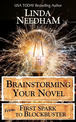 Linda Needham - Brainstorming Your Novel: From First Spark to Blockbuster.