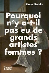 Linda Nochlin - Pourquoi n'y a-t-il pas eu de grands artistes femmes ?.