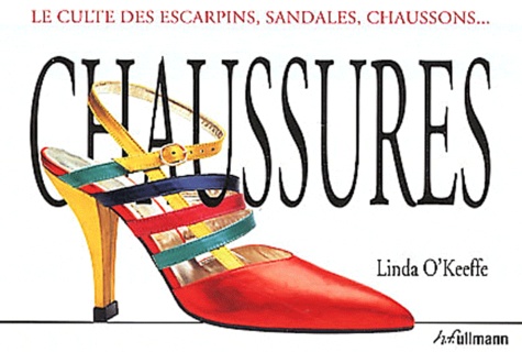 Chaussures - Le culte des escarpins, sandales,... de Linda O'Keeffe - Livre  - Decitre