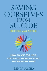  Linda Pacha - Saving Ourselves from Suicide - Before and After: How to Ask for Help, Recognize Warning Signs, and Navigate Grief.