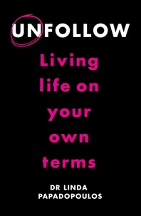 Linda Papadopoulos - Unfollow - Living Life on Your Own Terms.