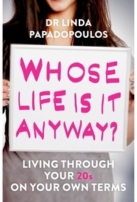 Linda Papadopoulos - Whose Life Is It Anyway? - Living Life on Your Own Terms.