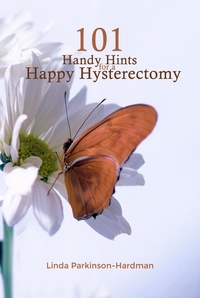  Linda Parkinson-Hardman - 101 Handy Hints for a Happy Hysterectomy.