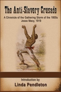  Linda Pendleton - The Anti-Slavery Crusade of the Gathering Storm of the 1800s, Jesse Macy, 1919.
