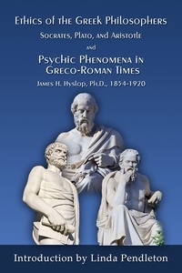  Linda Pendleton - The Ethics of the Greek Philosophers:Socrates, Plato, and Aristotle; and Psychic Phenomena in Greco-Roman Times.