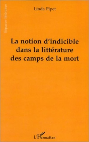 Linda Pipet - La notion d'indicible dans la littérature des camps de la mort.
