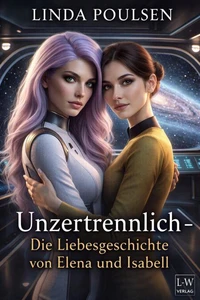 Unzertrennlich –   Die Liebesgeschichte von Elena und Isabell