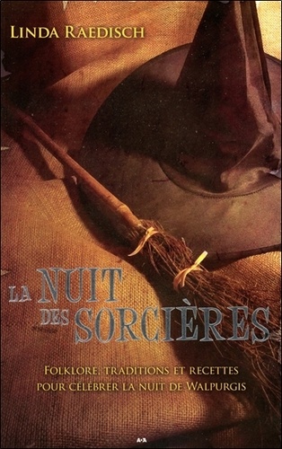 Linda Raedisch - La nuit des sorcières - Folklore, traditions et recettes pour célébrer la nuit de Walpurgis.