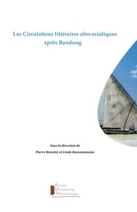 Linda Rasoamanana et Pierre Boizette - Les circulations littéraires afro-asiatiques après Bandung.