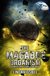  Linda Rigsbee - The Macabre Organism - Spaceship Lyra Logs, #4.