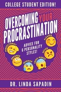  Linda Sapadin, Ph.D. - Overcoming Your Procrastination - College Student Edition! Advice for 6 Personality Styles.
