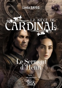 Linda Sayeg - La nièce du Cardinal - Tome 1, Le Serment d'Henri.