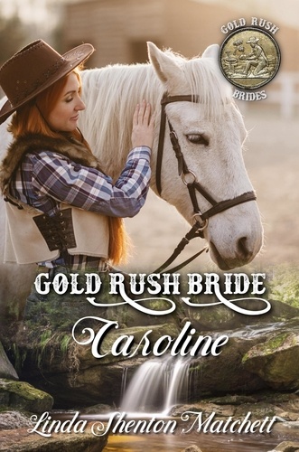  Linda Shenton Matchett - Gold Rush Bride Caroline - Gold Rush Brides, #2.