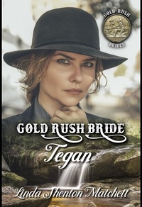  Linda Shenton Matchett - Gold Rush Bride Tegan - Gold Rush Brides, #3.