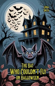 The Bat Who Couldn’t Fly on Halloween