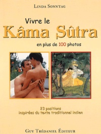 Linda Sonntag - Vivre Le Kama Sutra En Plus De 100 Photos. 23 Positions Inspirees Du Texte Indien De Reference.