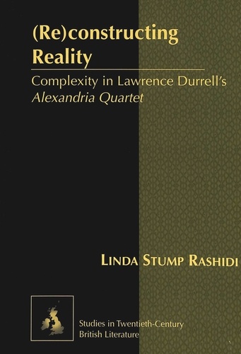 Linda stump Rashidi - (Re)constructing Reality - Complexity in Lawrence Durrell’s Alexandria Quartet".