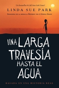Linda Sue Park - Una larga travesía hasta el agua - Basada en una historia real (A Long Walk to Water Spanish edition).