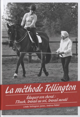 Linda Tellington-Jones et Andrea Pabel - La méthode Tellington - Eduquer son cheval : TTouch, travail au sol, travail monté.
