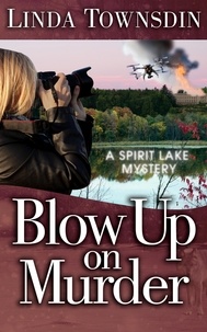  Linda Townsdin - Blow Up on Murder - A Spirit Lake Mystery, #3.