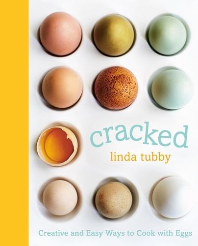Cracked. Creative and Easy Ways to Cook with Eggs