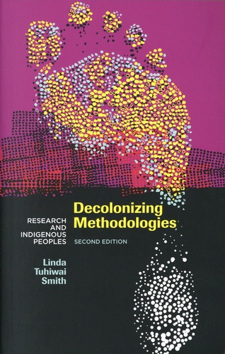 Decolonizing Methodologies. Research and Indigenous Peoples 2nd edition