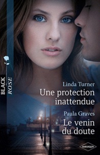 Linda Turner et Paula Graves - Une protection inattendue - Le venin du doute.