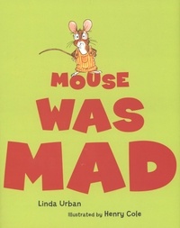 Linda Urban et Henry Cole - Mouse Was Mad.