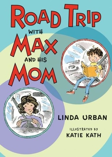Linda Urban et Katie Kath - Road Trip with Max and His Mom.