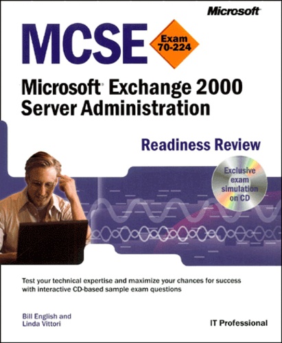 Linda Vittori et Bill English - Mcse Exam 70-224. Microsoft Exchange 2000 Server Administration, Readiness Review, Avec 1 Cd-Rom.