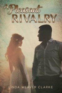  Linda Weaver Clarke - A Pleasant Rivalry - Willow Valley Historical Romance, #3.