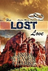 Linda Weaver Clarke - Her Lost Love: Amelia Moore Detective Series - Amelia Moore Detective Series, #5.