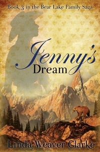  Linda Weaver Clarke - Jenny's Dream - A Family Saga in Bear Lake, Idaho, #3.