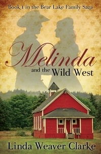  Linda Weaver Clarke - Melinda and the Wild West - A Family Saga in Bear Lake, Idaho, #1.
